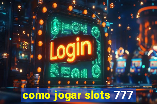 como jogar slots 777